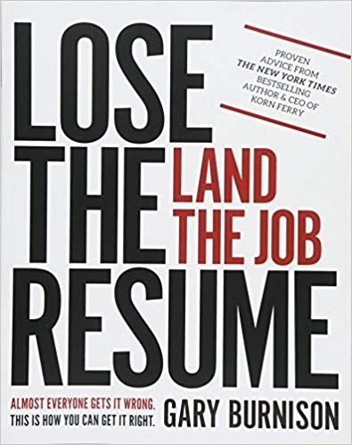 “Lose the Resume; Land the Job,” by Gary Burnison.