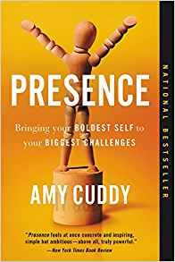 “Presence: Bringing Your Boldest Self to Your Biggest Challenges,” by Amy Cuddy.